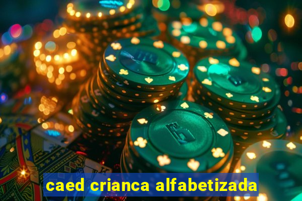 caed crianca alfabetizada